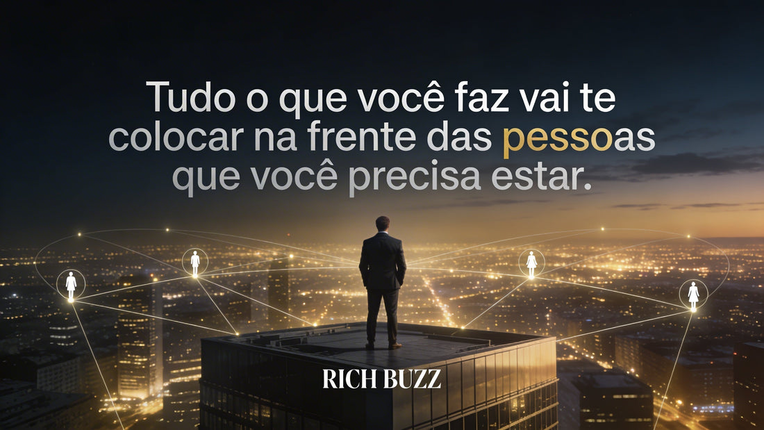 Tudo o que você faz Vai te colocar na frente das pessoas que você precisa estar.