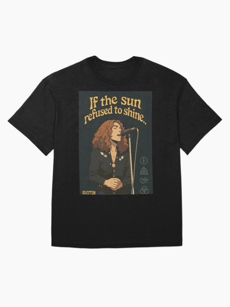 👕 If the sun refused to shine..